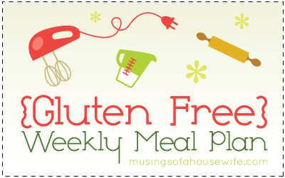 Gluten Free Meal Plan via Musings of a Housewife