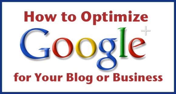 How to Optimize Google Plus for Your Blog or Business
