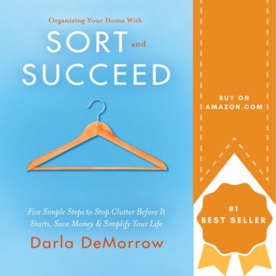 Organizing Your Home with SORT and SUCCEED by Darla DeMorrow