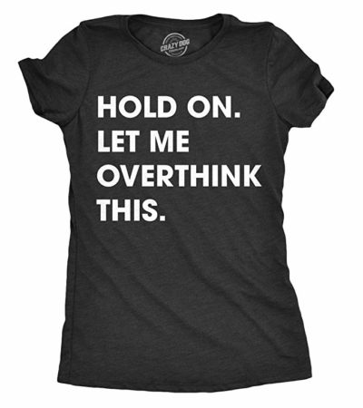 Hold On. Let Me Overthink This. Graphic T-Shirt